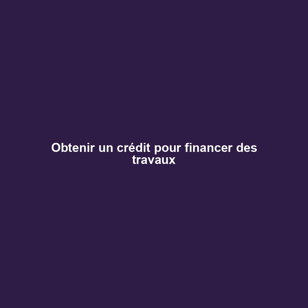 Obtenir un crédit pour financer des travaux
