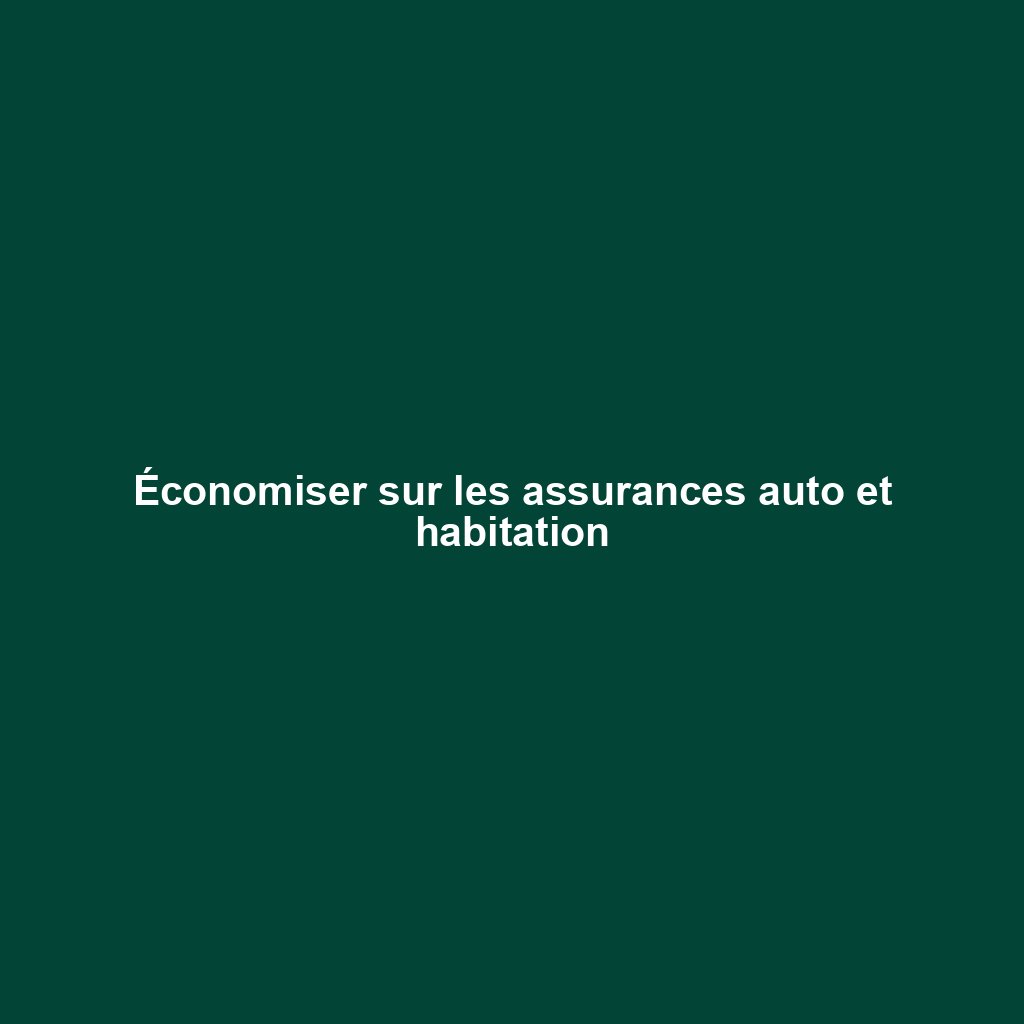 Économiser sur les assurances auto et habitation