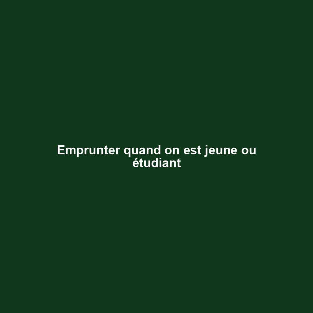 Emprunter quand on est jeune ou étudiant