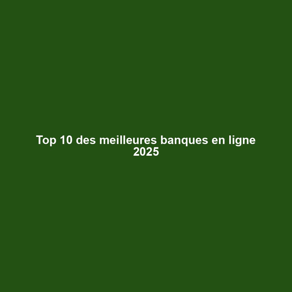 Top 10 des meilleures banques en ligne 2025