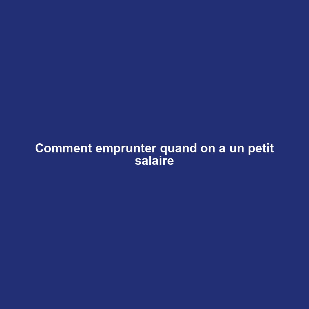 Comment emprunter quand on a un petit salaire