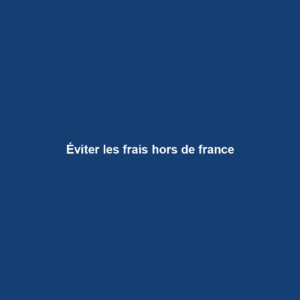 Éviter les frais hors de france